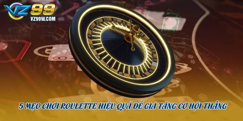 5 mẹo chơi roulette