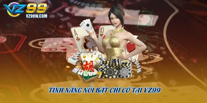 Tính năng nổi bật chỉ có tại Vz99